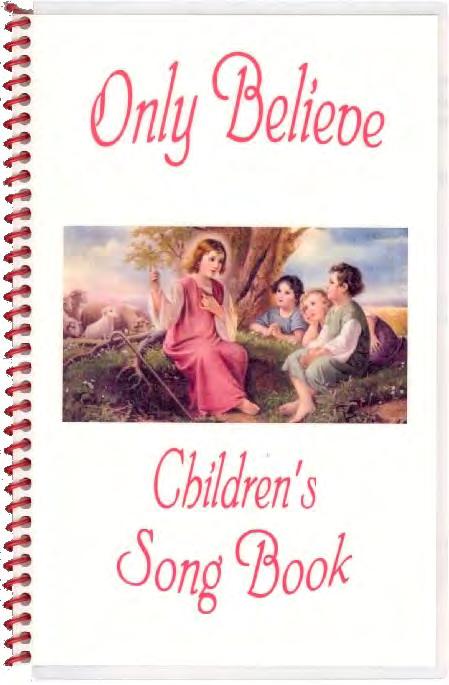Song Books ONLY BELIEVE CHILDREN S SONGBOOK Has a good variety of songs including Old, New, Action,