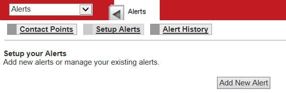 Setting Up Alerts 1. Select the Alerts option from the drop-down menu on the homepage. 2. Select the Alerts tab at the top of the page. 3.