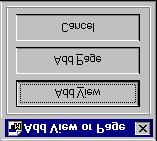 88 Screen Designer 2. Click the Add button. The Add View or Page dialog box will open: 3. Select Add View. Add View or Page Dialog Box The Page Properties dialog box will appear over a new blank page.