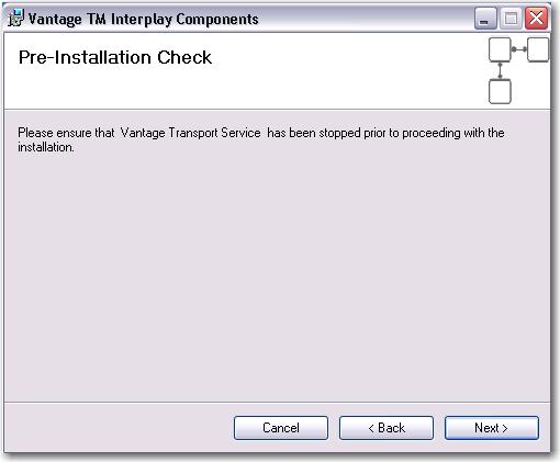 Click Next to continue: Note: To stop the Vantage Transport Service, select Start->Run from the PC desktop, then enter services.
