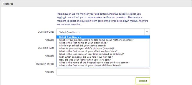 Security Question Selection For security reasons, you may be asked to select three questions. These questions are used to verify your identity in the future. Select Continue.
