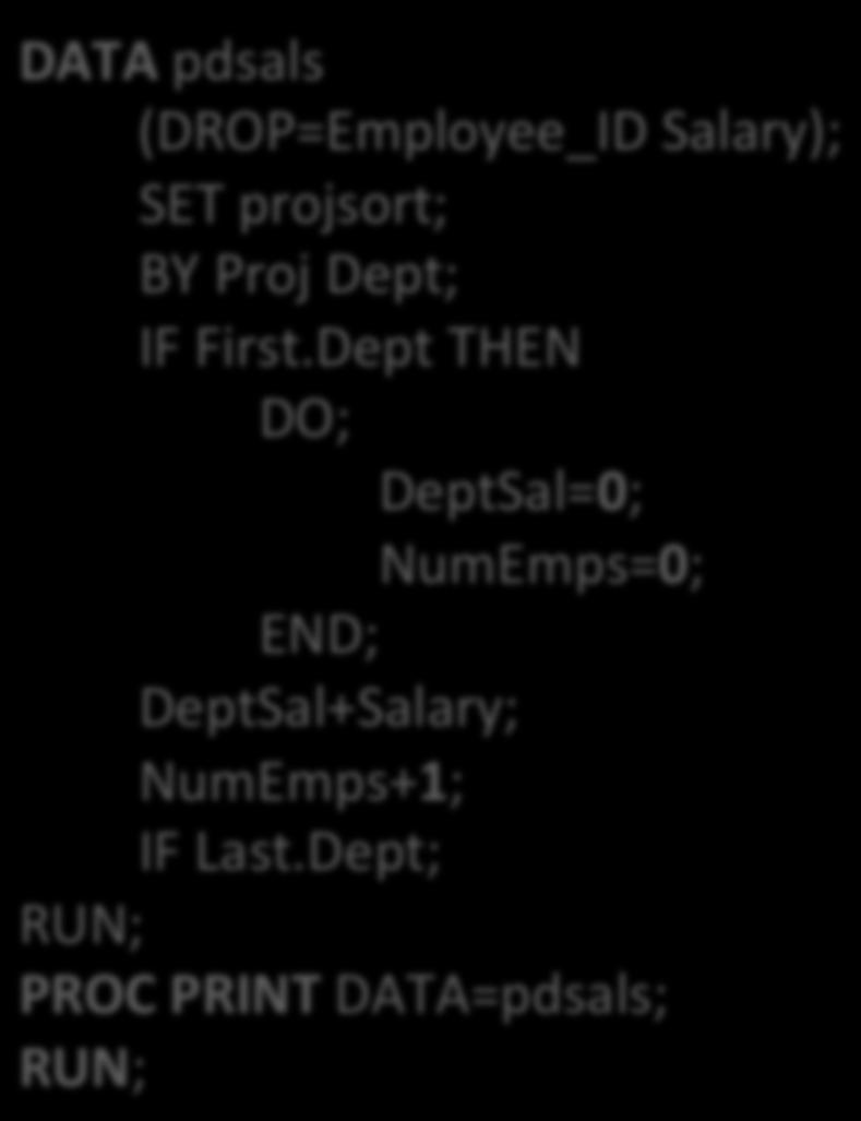 DATA pdsals (DROP=Employee_ID Salary); SET projsort; BY Proj Dept;