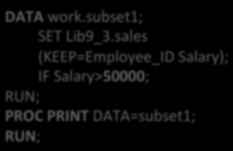 the original dataset, you can specify the variable in the DROP= or KEEP= op)on in the DATA statement DATA work.subset1 (DROP=Employee_ID Salary); SET Lib9_3.