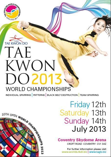 2013 Tournaments World Championships 2013 12-14 th July 2013 It s nearly here!! Don t miss out on this year s Tae Kwon do International World Championships. ENTRIES Get your entry forms in now!
