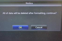 Click Format HDD to begin formatting the HDD to the DVR s specifications. Please keep in mind that formatting the HDD will erase all information from the HDD.