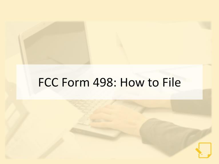 Welcome to How to File the FCC Form 498, part of