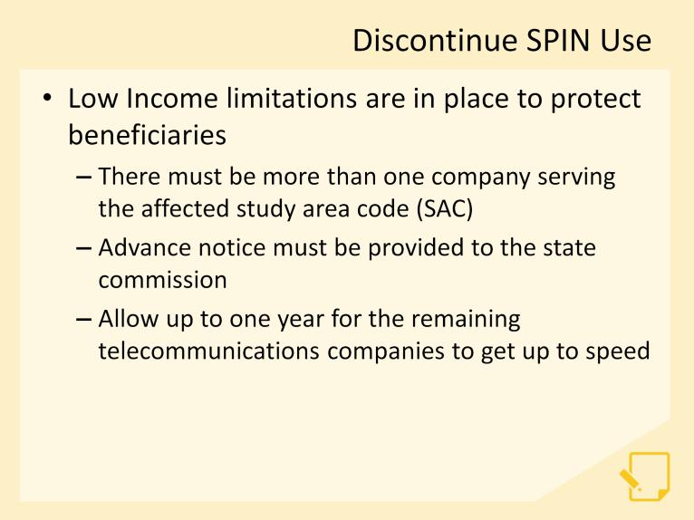 It should be noted that in the Low Income Program, discontinuing the use of a SPIN may not be as simple as what was just presented, as there are certain limitations in place to protect Low Income