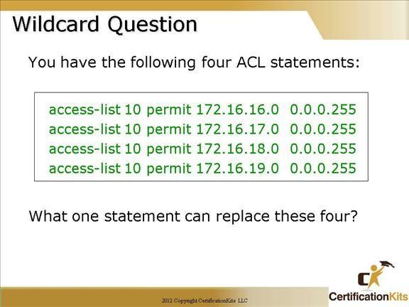 Answer: access-list 10 permit 172.16.16.0 0.0.3.255 Since in the third octet, 16, 17, 18, and 19 can be summarized into one address it can be written as 172.16.16.0 0.0.3.255. Note, this can only be accomplished it the addresses are contiguous and start on subnet boundaries.