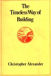 The Timeless Way of Building Christopher Alexander, Professor of Architecture, Univ.