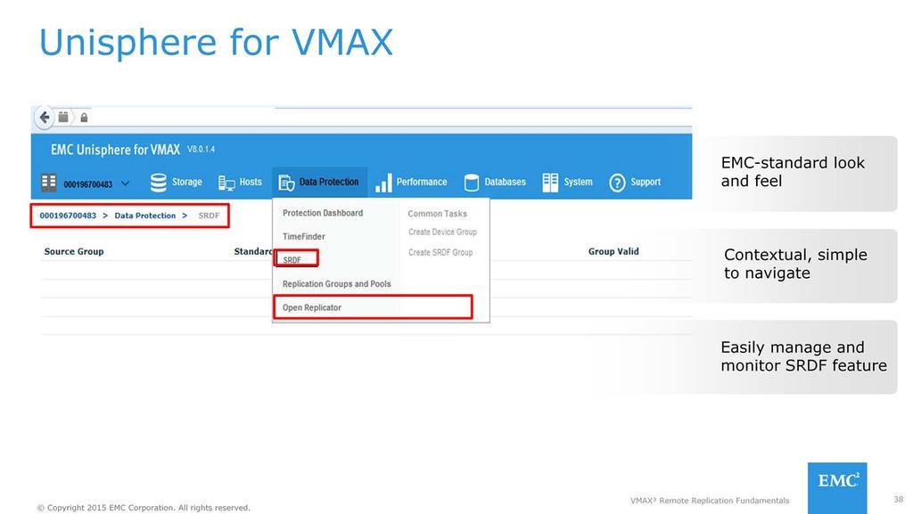 Unisphere for VMAX is EMC's management console for the VMAX. Unisphere offers navigation and streamlined operations to simplify and reduce the time required to manage your data center.