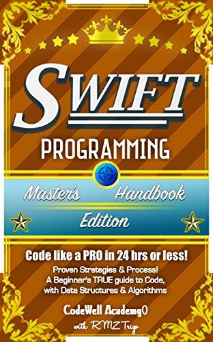 Swift: Programming, Master's Handbook: A TRUE Beginner's Guide!