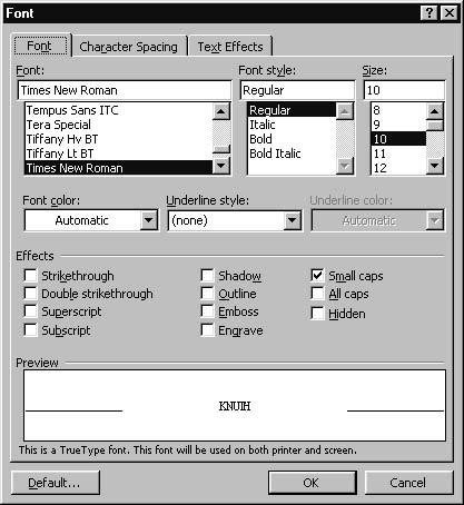 8 2Text Figure 2.1: The Font dialog box, Font tab. Small caps can be turned on or off as follows: 1. Mark a portion of text the font shape of which should be changed. 2. Go to menu Format, choose submenu Font.