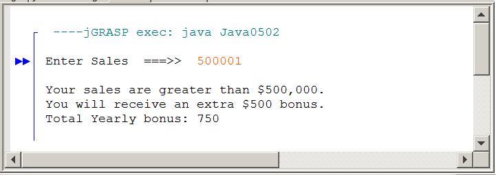 java contains the statement if (sales >= 500000). Program Java0502.java contains the statement if (sales > 500000). The subtle difference is >= vs >.