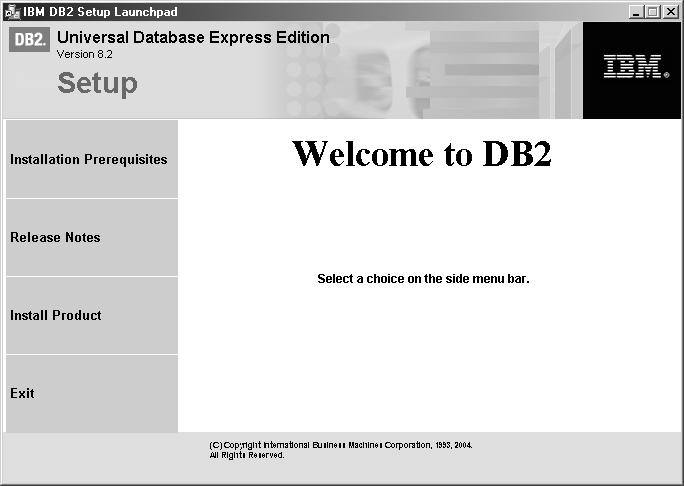 DB2Express.book Page 12 Thursday, August 26, 2004 3:59 PM Chapter 2 Getting Started 1. Setup Launchpad. Installing DB2 Express is straightforward. Execute setup.