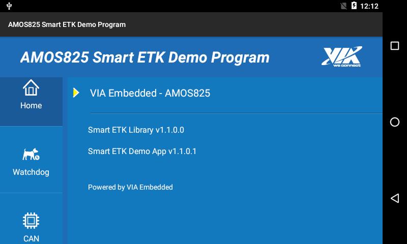 3.7 Smart ETK AMOS-825 Android EVK v5.0.3 Quick Start Guide The AMOS-825 Smart ETK supports Watchdog, UART and CAN bus functions.