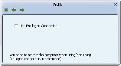 Figure 3-7 Use Pre-logon Connection Use Pre-logon Connection - Use ID and Password in Profile. 5. Some advanced settings can be made in Figure 3-8.