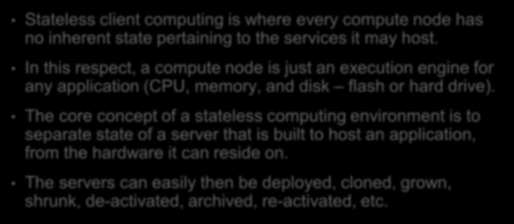 The core concept of a stateless computing environment is to separate state of a server that is built to host an application, from the hardware it can reside on.
