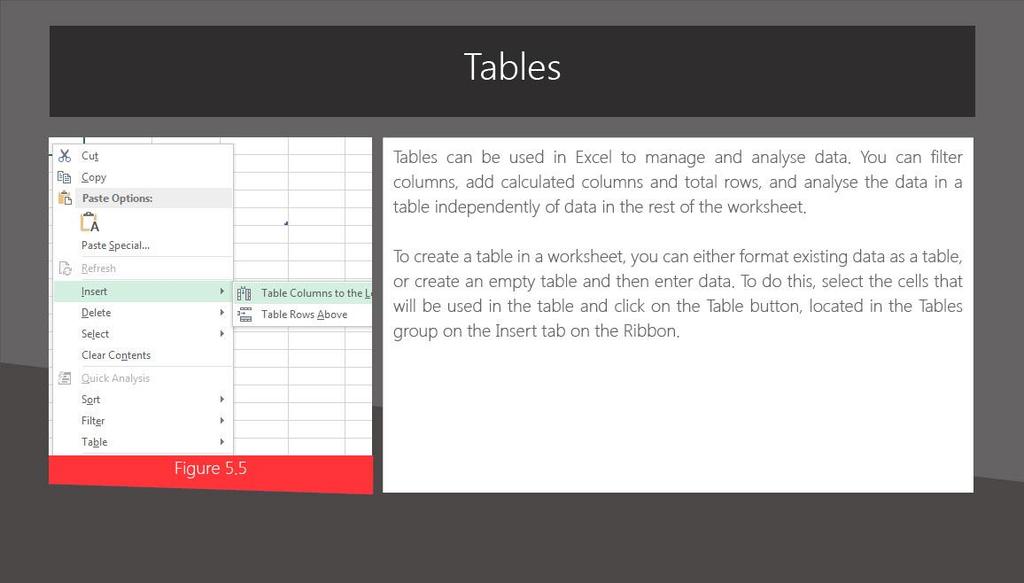 Slide 16 - Tables Tables Tables can be used in Excel to manage and analyse data.