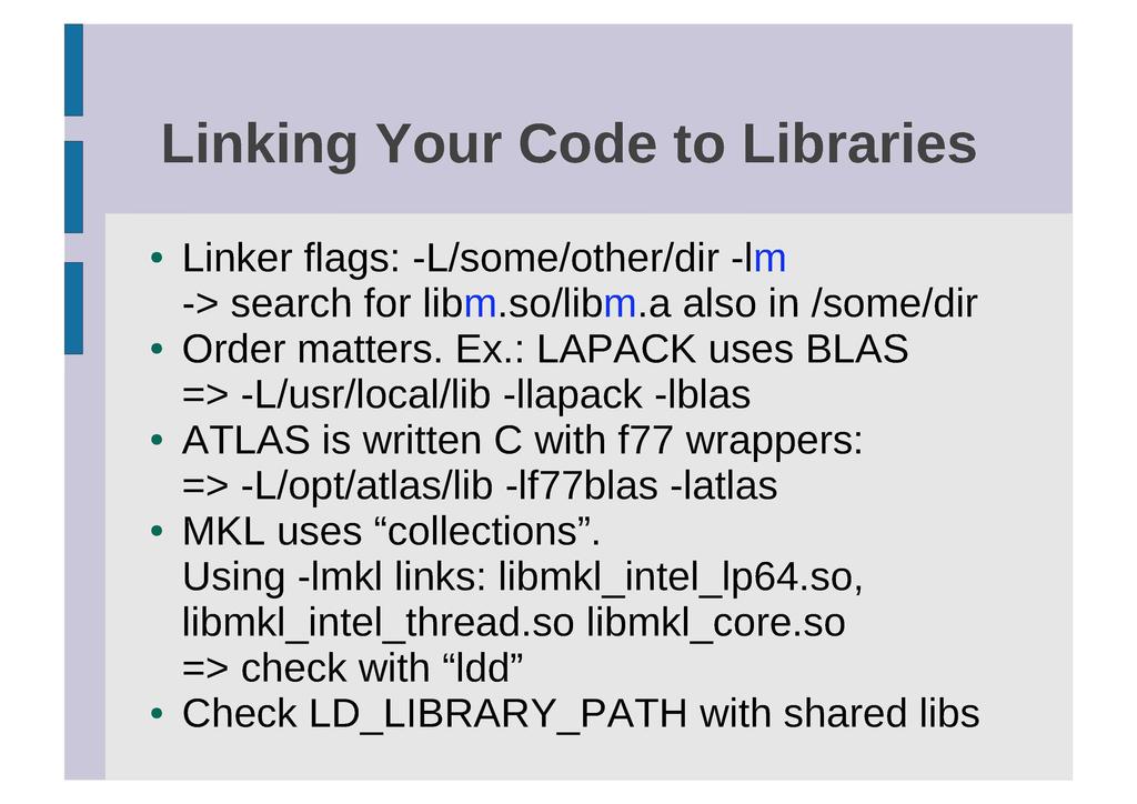 Linking Your Code to Libraries Linker flags: -L/some/other/dir -Im -> search for libm.so/libm.a also in /some/dir Order matters. Ex.
