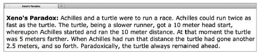 <p> <b>xeno s Paradox: </b> Achilles and a turtle were to run a race. Achilles could run twice as fast as the turtle.
