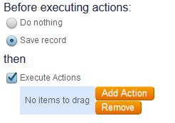 Practice Let s Create an Action Button (continued) For Before executing actions: select Save record.