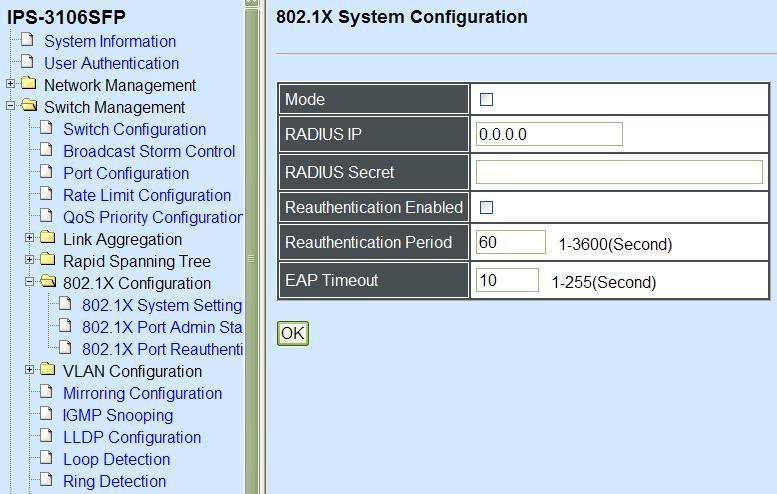 1. 802.1X System Settings: Set up 802.1X RADIUS IP, RADIUS Secret, Reauthentication, Timeout. 2. 802.1X Port Admin State: Set up aggregation, Path Cost, Priority, Edge, etc. 3. 802.1X Port Reauthenticate: Set up Physical, ability and edge status of port.