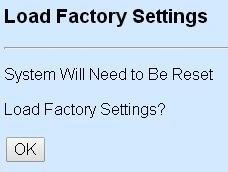 3.6.5 Load Factory Settings Load Factory Settings will set all configurations of the Managed Industrial PoE Switch back to the factory default settings, including the IP and Gateway address.