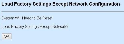 3.6.6 Load Factory Settings Except Network Configuration Load Factory Settings Except Network Configuration will set all configurations of the Managed Industrial PoE Switch back to the factory