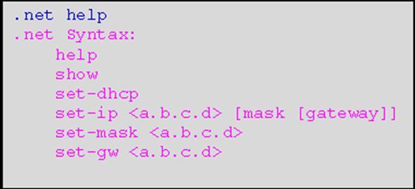 server..net set-ip <A.B.C.D> <A.B.C.D> Specify the IP address..net set-ip <A.B.C.D> [mask[gateway]] <A.B.C.D> [mask[gatewa y]] Specify the IP address, Subnet Mask and Gateway.
