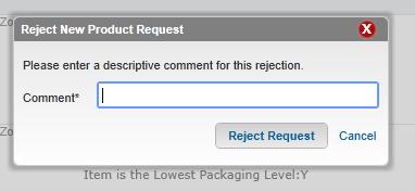 If you choose to reject the New Product Request, you will be required to provide a reason for rejection, which will be delivered