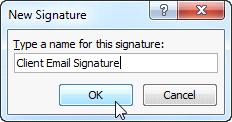 Adding a new signature 3. The New Signature Dialog Box will appear. Enter a name for the signature and click OK. Adding a signature name 4.