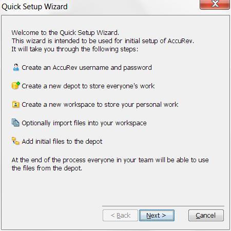 If the Quick Setup Wizard does not appear, choose Help > Quick Setup from the AccuRev menu. 2. Review the quick setup process, then click the Next button to start the wizard.