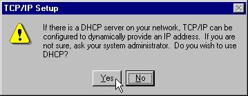 Chapter 3: Configuration 5. Click Yes to use DHCP. 6.