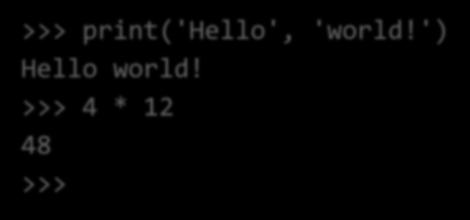 Operating in shell >>> print('hello', 'world!') Hello world!