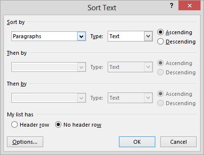 Word takes the work out of creating hierarchical lists. 110. Select the three bulleted paragraphs, and then in the Paragraph group, click the Sort button to open the Sort Text dialog box.