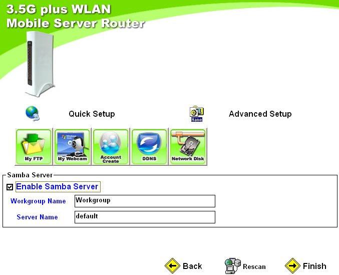 Step 3-5. Click Network Disk to enable or disable Samba Server and then click Finish to exit. 5.2 Advanced Setup This optional setup allows administrator to manage via Web.