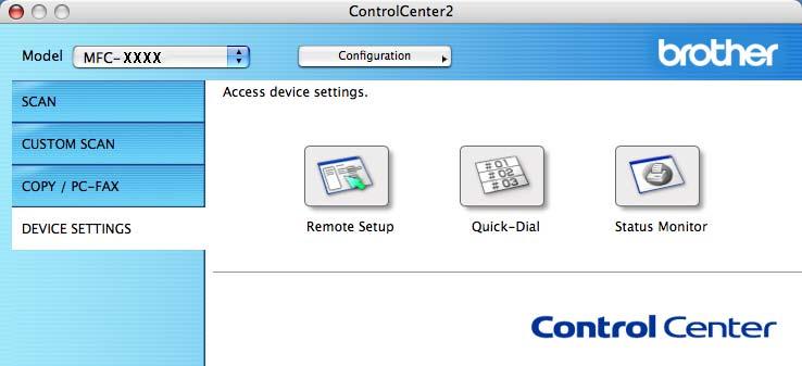 ControlCenter2 DEVICE SETTINGS 10 You can configure or check the machine settings. Remote Setup (MFC models only) Lets you open the Remote Setup Program. (See Remote Setup on page 193.