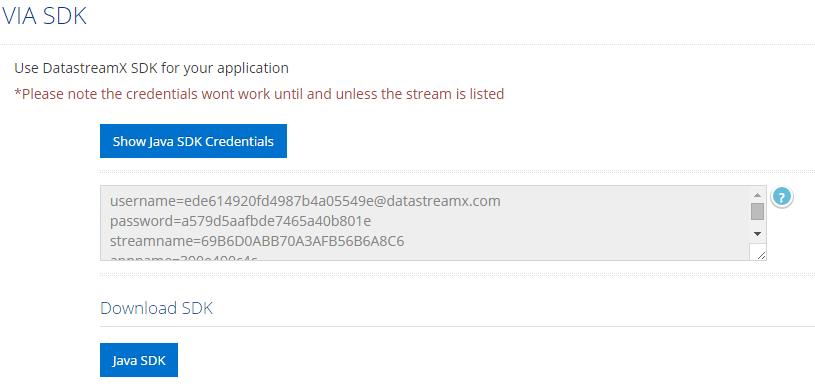 Streaming Credentials Obtain Java SDK and credentials for ingesting data streams pushed from DataStreamX to users servers.