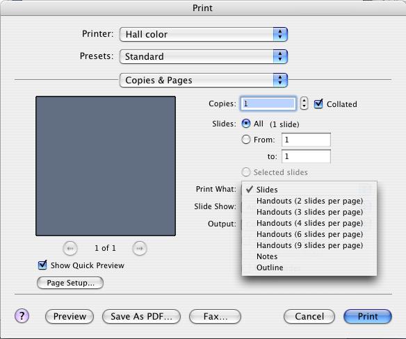 To Print: Select the desired (Slides, Handouts, Notes, Outline) option from the Print What: dropdown menu in the Print dialog window: BONUS: Hints for creating effective presentations: Don t dwell