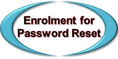 3. Enrolment for the Password Reset Service To have the option of changing their password either now or at any point in the future, users must first enrol for the password reset service.