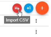 Importing User CSV File 1. From the <Menu> select User. Hover over the add button and select the Import CSV button. Figure 32: Import User CSV Button 2. The window in Figure 33 will open.