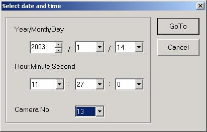If you click GOTO, the following dialog box appears: On this menu, select the date, the time, and the camera you