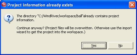 Wind River Workbench User s Guide, 3.0 (VxWorks Version) If you click Yes, your old project contents will be overwritten with the new project.