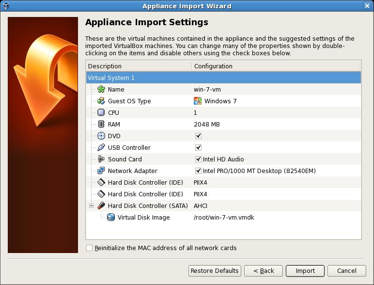 Creating a New Virtual Machine in VirtualBox Figure 6.3. Appliance Import Settings Make any adjustments you want to the displayed settings (you can also change the settings later) and click Import.