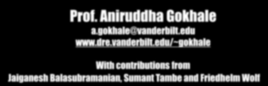 edu/~gokhale With contributions from Jaiganesh Balasubramanian, Sumant Tambe