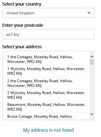 Follow the prompts to select your country, and enter your postcode, to use the address lookup. Select your address form the list, or type it in if it doesn t appear.