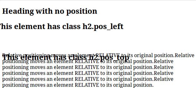 Relative Positioning Example h2.pos_left { position: relative; left: -20px; } h2.