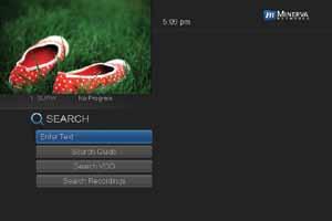 11 Search Introducing Search Search allows you to enter the name or partial name of a program or video you are looking for and have your service find any program matching the text you enter.