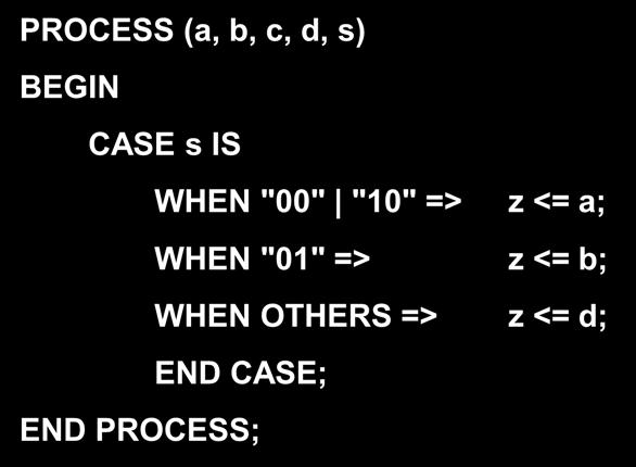 Diferences between IF and CASE CASE does not impose priority in the selection inputs PROCESS (a, b, c, d,