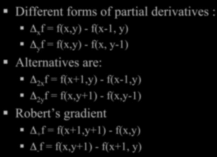 gradient Δ + f = f(x+1,y+1) - f(x,y) Δ - f = f(x,y+1) - f(x+1, y) -1 1 1-1 -1 0 1 0 1-1 0 1 0 0-1 1 0-1